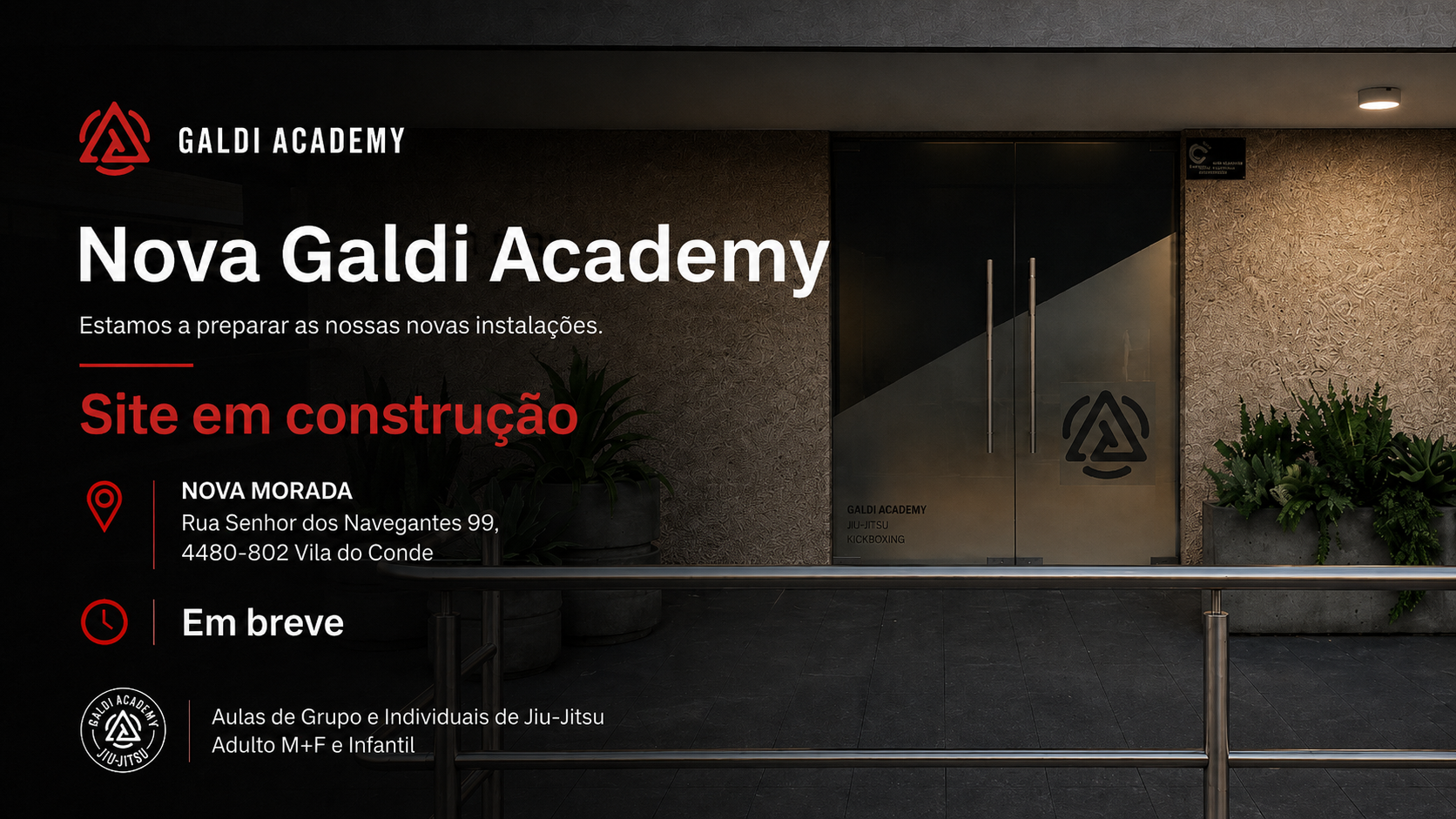Nova Galdi Academy — site em construção. Novas instalações na Rua Senhor dos Navegantes 99, 4480-802 Vila do Conde. Aulas de Grupo e Individuais de Jiu-Jitsu, Adulto M+F e Infantil. Em breve.
